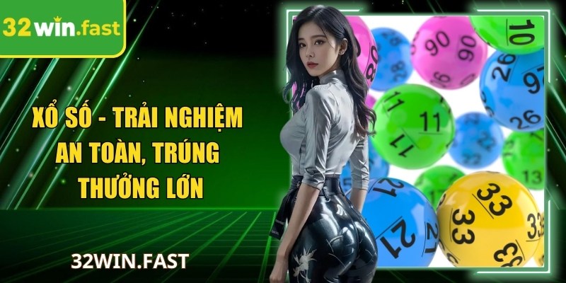 Xổ số - Trải nghiệm an toàn, trúng thưởng lớn
