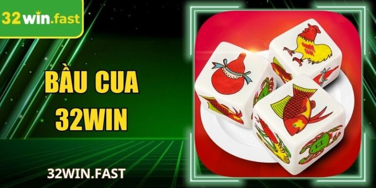 Bầu Cua 32WIN – Lắc Xúc Xắc Trực Tuyến, Thưởng Mỗi Ngày