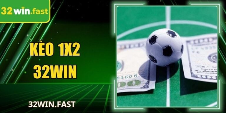 Kèo 1X2 32Win: Cơ Hội Giải Trí Và Mang Về Lợi Nhuận Hấp Dẫn
