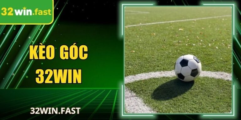 Kèo Góc 32WIN Và Phương Pháp Bắt Kèo Hiệu Quả 2026