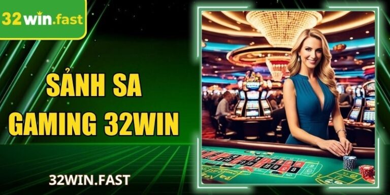 Sảnh SA Gaming 32WIN – Bàn Cược Trực Tiếp Chuyên Nghiệp