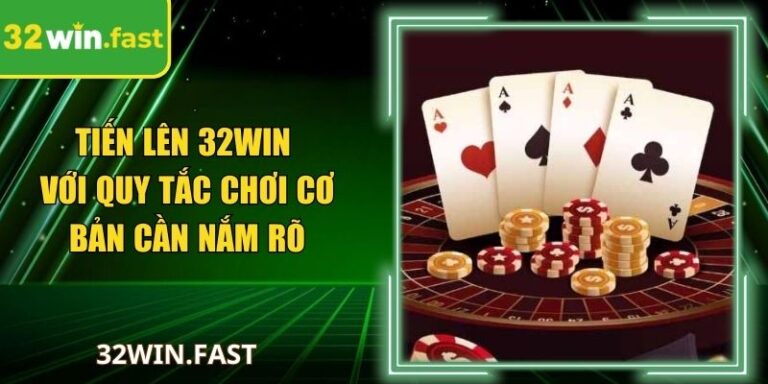 Tiến Lên 32Win Với Quy Tắc Chơi Cơ Bản Cần Nắm Rõ